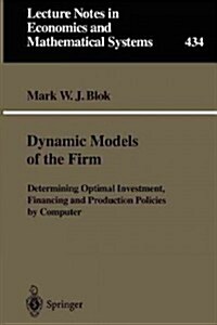 Dynamic Models of the Firm: Determining Optimal Investment, Financing and Production Policies by Computer (Paperback, Softcover Repri)