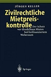 Zivilrechtliche Mietpreiskontrolle: Der Schutz VOR ?erh?ten Mieten Bei Freifinanziertem Wohnraum (Paperback)