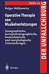 Operative Therapie Von Muskelverletzungen: Sonographische, Kernspintomographische, Biomechanische Und Morphologische Untersuchungen (Paperback)