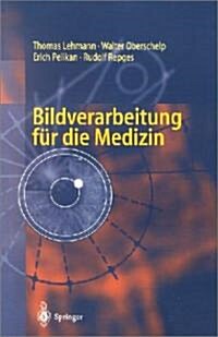 Bildverarbeitung F? Die Medizin: Grundlagen, Modelle, Methoden, Anwendungen (Paperback)