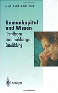 Humankapital Und Wissen: Grundlagen Einer Nachhaltigen Entwicklung (Hardcover, 1997)