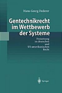 Gentechnikrecht Im Wettbewerb Der Systeme: Freisetzung Im Deutschen Und Us-Amerikanischen Recht (Paperback, 1998)