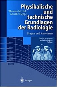 Physikalische Und Technische Grundlagen Der Radiologie: Fragen Und Antworten (Paperback, 2, 2., Erw. U. Akt)
