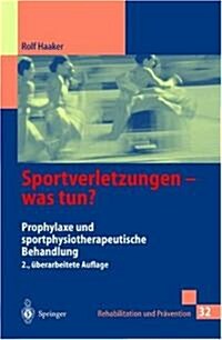 Sportverletzungen -- Was Tun?: Prophylaxe Und Sportphysiotherapeutische Behandlung (Paperback, 2, 2. Aufl. 1998)