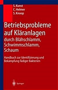 Betriebsprobleme Auf Kl?anlagen Durch Bl?schlamm, Schwimmschlamm, Schaum: Handbuch Zur Identifizierung Und Bek?pfung F?iger Bakterien (Hardcover, 2000)