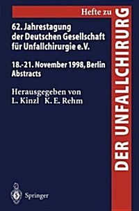 62. Jahrestagung Der Deutschen Gesellschaft F? Unfallchirurgie E.V.: 18.-21. November 1998, Berlin, Abstracts (Paperback)