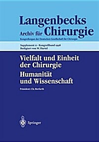 Vielfalt Und Einheit Der Chirurgie. Humanit? Und Wissenschaft: 115. Kongre?Der Deutschen Gesellschaft F? Chirurgie, 28. April - 2. Mai 1998, Berlin (Paperback, 1998)