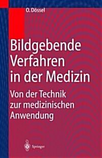 Bildgebende Verfahren in Der Medizin: Von Der Technik Zur Medizinischen Anwendung (Hardcover, 2000)