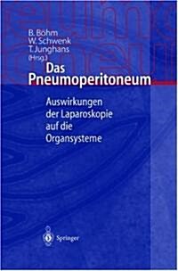 Das Pneumoperitoneum: Auswirkungen Der Laparoskopie Auf Die Organsysteme (Paperback, 2000)