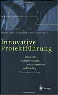 Innovative Projektf?rung: Erfolgreiches F?rungsverhalten Durch Supervision Und Coaching (Paperback, 2, 2., Uberarb. Au)