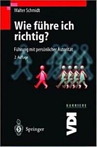 Wie F?re Ich Richtig?: F?rung Mit Pers?licher Autorit? (Paperback, 2, 2. Aufl.)