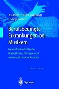 Berufsbedingte Erkrankungen Bei Musikern: Gesundheitserhaltende Ma?ahmen, Therapie Und Sozialmedizinische Aspekte (Paperback, 2000)