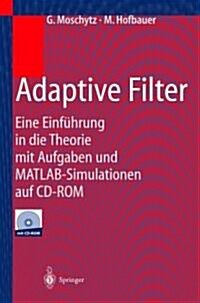 Adaptive Filter: Eine Einf?rung in Die Theorie Mit Aufgaben Und Matlab-Simulationen Auf CD-ROM (Paperback, 2000)