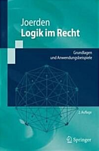 Logik Im Recht: Grundlagen Und Anwendungsbeispiele (Paperback, 2, 2. Aufl. 2010)