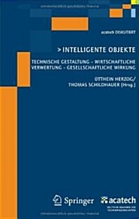 Intelligente Objekte: Technische Gestaltung - Wirtschaftliche Verwertung - Gesellschaftliche Wirkung (Paperback, 2009)