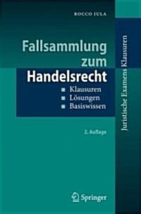 Fallsammlung Zum Handelsrecht: Klausuren - L?ungen - Basiswissen (Paperback, 2, 2. Aufl. 2009)