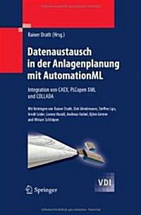 Datenaustausch in Der Anlagenplanung Mit Automationml: Integration Von Caex, Plcopen XML Und Collada (Hardcover, 2010)