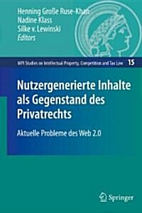 Nutzergenerierte Inhalte ALS Gegenstand Des Privatrechts: Aktuelle Probleme Des Web 2.0 (Hardcover, 2010)