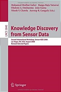 Knowledge Discovery from Sensor Data: Second International Workshop, Sensor-Kdd 2008, Las Vegas, Nv, Usa, August 24-27, 2008, Revised Selected Papers (Paperback)