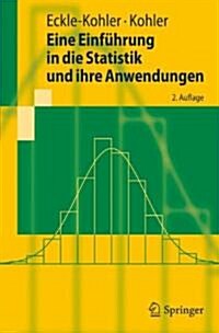 Eine Einfuhrung in Die Statistik Und Ihre Anwendungen (Paperback, 2, 2. Aufl. 2011.)