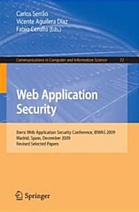 Web Application Security: Iberic Web Application Security Conference, Ibwas 2009, Madrid, Spain, December 10-11, 2009. Revised Selected Papers (Paperback, 2010)