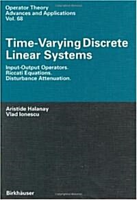 Time-Varying Discrete Linear Systems: Input-Output Operators. Riccati Equations. Disturbance Attenuation (Hardcover, 1994)