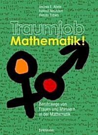 Traumjob Mathematik!: Berufswege Von Frauen Und M?nern in Der Mathematik (Paperback, 2004)