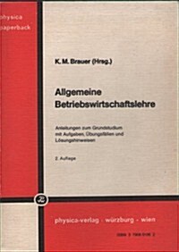 Allgemeine Betriebswirtschaftslehre: Anleitungen Zum Grundstudium Mit Aufgaben, ?ungsf?len Und L?ungshinweisen (Paperback, 2, 1971)