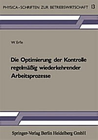 Die Optimierung Der Kontrolle Regelm癌ig Wiederkehrender Arbeitsprozesse (Paperback, 1985)