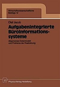 Aufgabenintegrierte B?oinformationssysteme: Allgemeines Datenmodell Und Probleme Der Realisierung (Paperback)