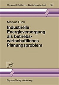 Industrielle Energieversorgung Als Betriebswirtschaftliches Planungsproblem (Paperback)