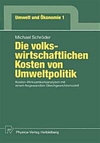 Die Volkswirtschaftlichen Kosten Von Umweltpolitik: Kosten-Wirksamkeitsanalysen Mit Einem Angewandten Gleichgewichtsmodell (Paperback)