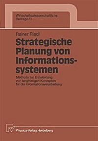 Strategische Planung Von Informationssystemen: Methode Zur Entwicklung Von Langfristigen Konzepten F? Die Informationsverarbeitung (Paperback)