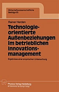 Technologieorientierte Au?nbeziehungen Im Betrieblichen Innovationsmanagement: Ergebnisse Einer Empirischen Untersuchung (Paperback)