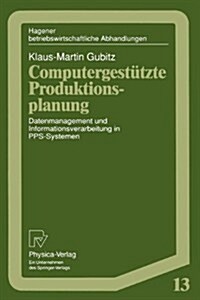 Computergest?zte Produktionsplanung: Datenmanagement Und Informationsverarbeitung in Pps-Systemen (Paperback)