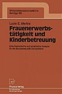 Frauenerwerbst?igkeit Und Kinderbetreuung: Eine Theoretische Und Empirische Analyse F? Die Bundesrepublik Deutschland (Paperback)