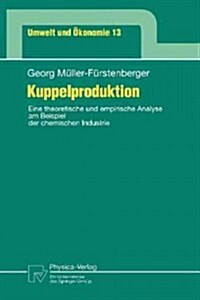 Kuppelproduktion: Eine Theoretische Und Empirische Analyse Am Beispiel Der Chemischen Industrie (Paperback)