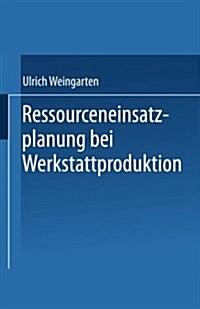 Ressourceneinsatzplanung Bei Werkstattproduktion (Paperback)