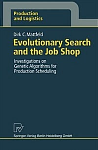 Evolutionary Search and the Job Shop: Investigations on Genetic Algorithms for Production Scheduling (Paperback)