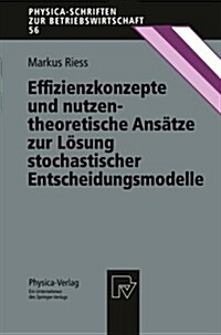 Effizienzkonzepte Und Nutzentheoretische Ans?ze Zur L?ung Stochastischer Entscheidungsmodelle (Paperback)
