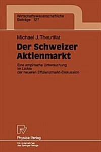 Der Schweizer Aktienmarkt: Eine Empirische Untersuchung Im Lichte Der Neueren Effizienzmarkt-Diskussion (Paperback)