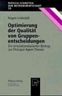 Optimierung Der Qualit? Von Gruppenentscheidungen: Ein Simulationsbasierter Beitrag Zur Principal-Agent-Theorie (Paperback, 1997)
