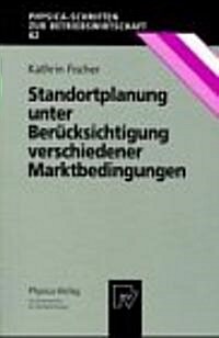 Standortplanung Unter Ber?ksichtigung Verschiedener Marktbedingungen (Paperback, 1997)