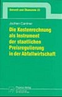 Die Kostenrechnung Als Instrument Der Staatlichen Preisregulierung in Der Abfallwirtschaft (Paperback)