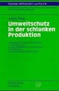 Umweltschutz in Der Schlanken Produktion: Analyse Der Schlanken Produktion in Ihrer Relevanz F? Den Betrieblichen Umweltschutz Und Ableitung Von Gest (Paperback)