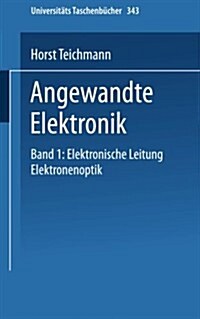 Angewandte Elektronik: Band 1: Elektronische Leitung Elektronenoptik (Paperback, 1975)