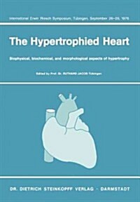 The Hypertrophied Heart: Biophysical, Biochemical, and Morphological Aspects of Hypertrophy. International Erwin Riesch Symposium, T?ingen, Se (Paperback)