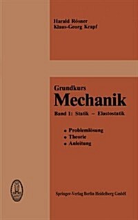 Grundkurs Mechanik: Probleml?ung, Theorie, Anleitung Band 1: Statik -- Elastostatik (Paperback, Softcover Repri)