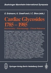 Cardiac Gylcosides 1785-1985: Biochemistry - Pharmacology - Clinical Relevance (Hardcover)
