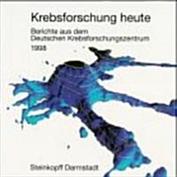 Krebsforschung Heute: Berichte Aus Dem Deutschen Krebsforschungszentrum 1998 (Paperback, 1998)